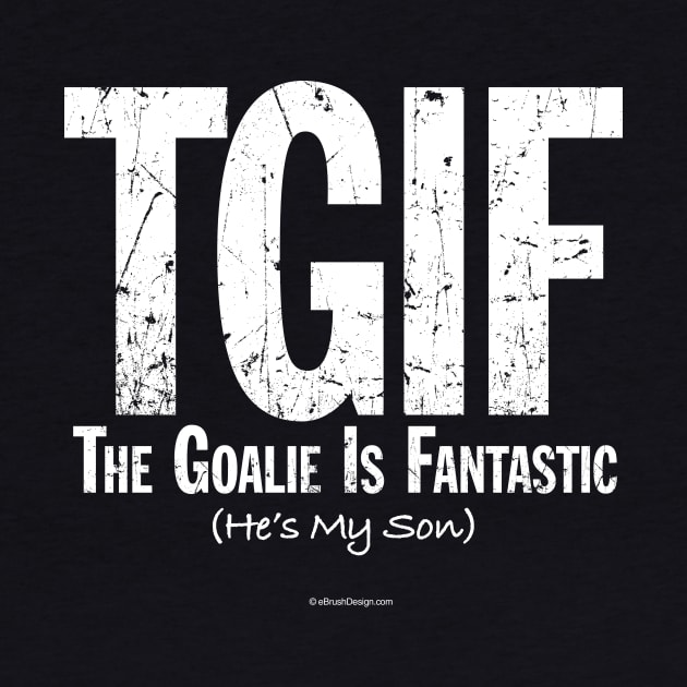 TGIF: The Goalie is Fantastic (Hockey Son) by eBrushDesign